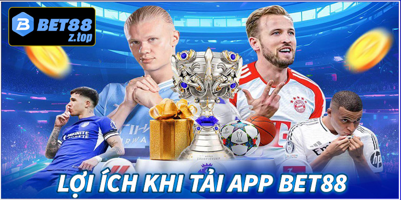 Những lợi ích khi anh em người chơi tải app bet88 về thiết bị cá nhân 