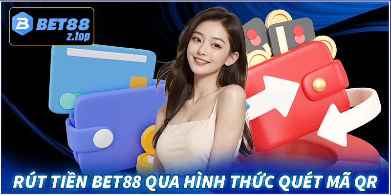 Hướng dẫn cách rút tiền Bet88 qua hình thức quét mã QR