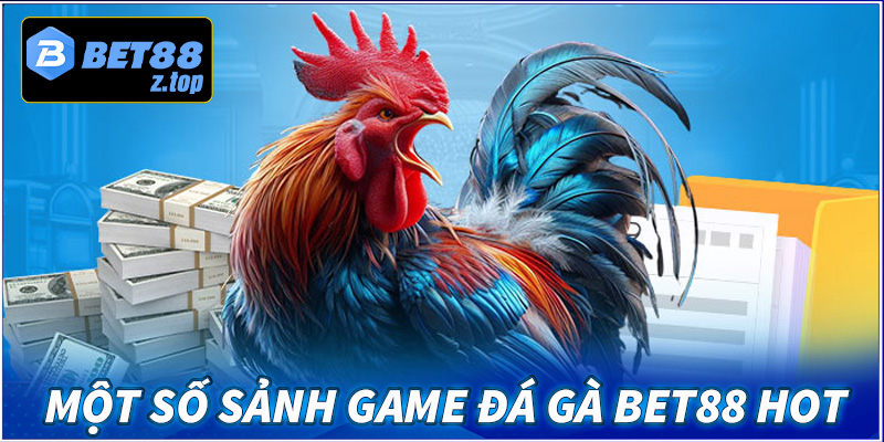 Một số sảnh game đá gà bet88 hot nhất hiện tại