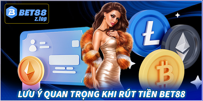 Các lưu ý quan trọng khi thực hiện rút tiền Bet88